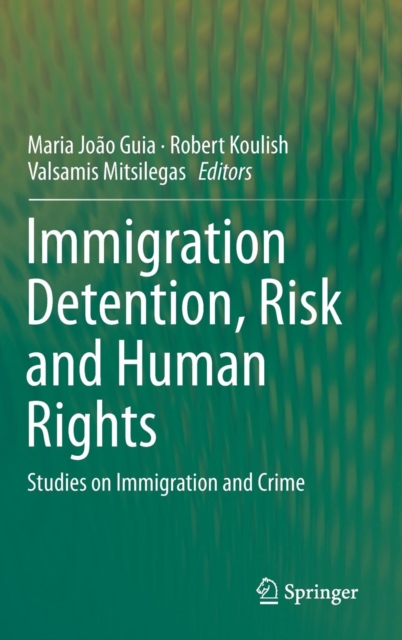 Immigration Detention, Risk and Human Rights : Studies on Immigration and Crime, Hardback Book
