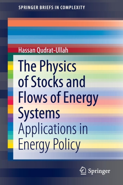 The Physics of Stocks and Flows of Energy Systems : Applications in Energy Policy, Paperback / softback Book