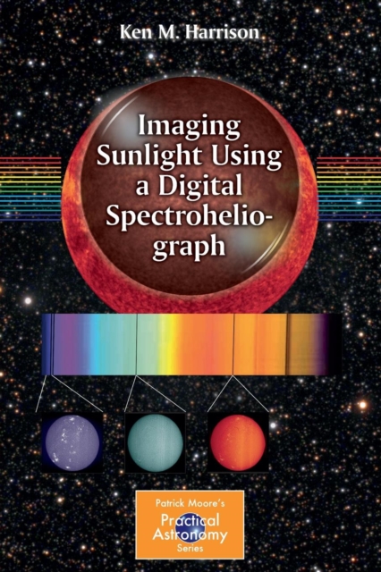 Imaging Sunlight Using a Digital Spectroheliograph, Paperback / softback Book