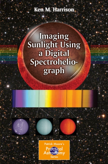 Imaging Sunlight Using a Digital Spectroheliograph, PDF eBook
