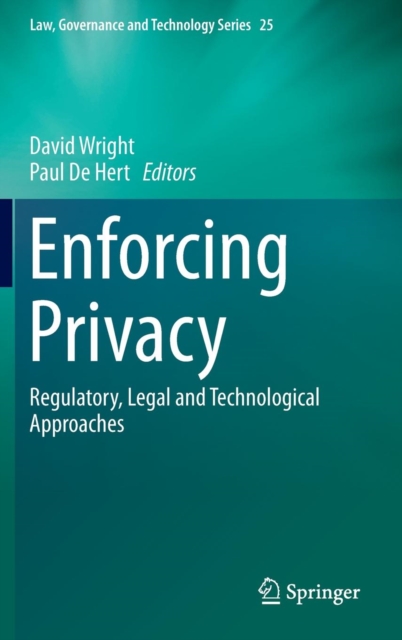 Enforcing Privacy : Regulatory, Legal and Technological Approaches, Hardback Book