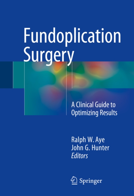 Fundoplication Surgery : A Clinical Guide to Optimizing Results, PDF eBook