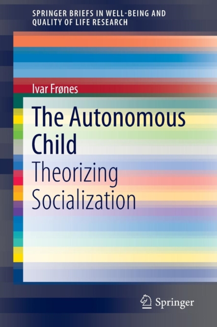 The Autonomous Child : Theorizing Socialization, Paperback / softback Book