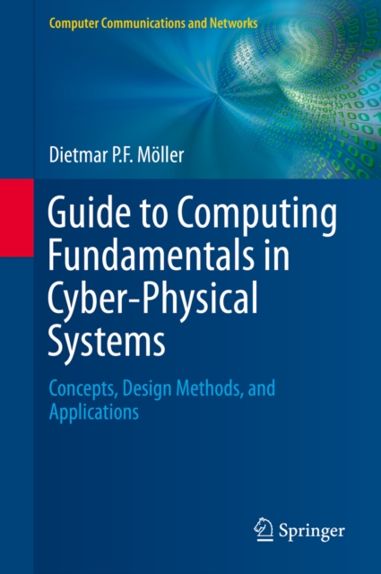 Guide to Computing Fundamentals in Cyber-Physical Systems : Concepts, Design Methods, and Applications, PDF eBook