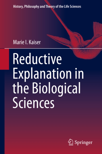 Reductive Explanation in the Biological Sciences, PDF eBook