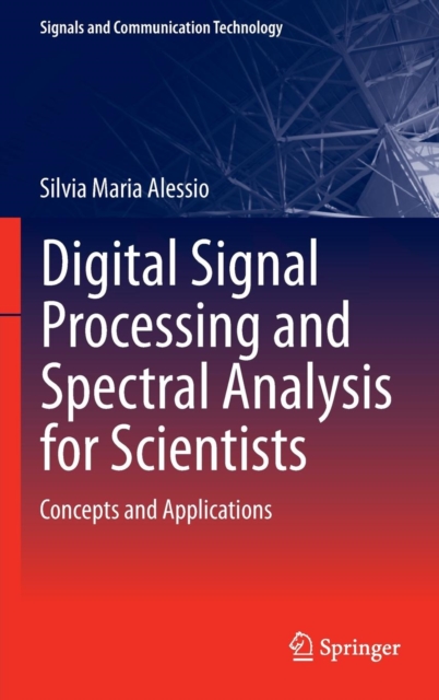 Digital Signal Processing and Spectral Analysis for Scientists : Concepts and Applications, Hardback Book