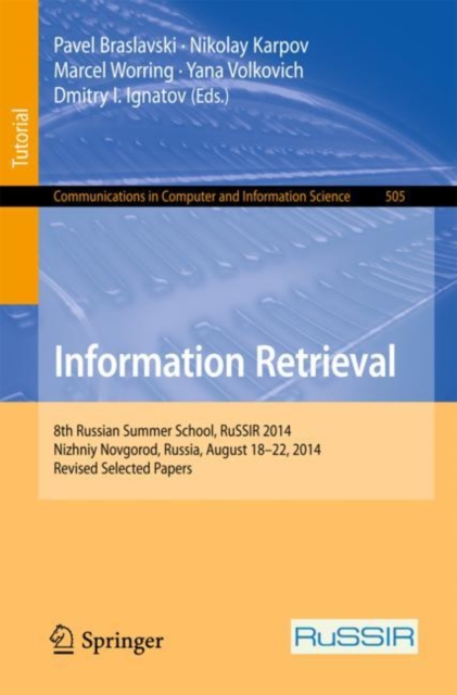 Information Retrieval : 8th Russian Summer School, RuSSIR 2014, Nizhniy Novgorod, Russia, August 18-22, 2014, Revised Selected Papers, Paperback / softback Book