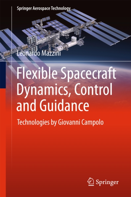 Flexible Spacecraft Dynamics, Control and Guidance : Technologies by Giovanni Campolo, PDF eBook