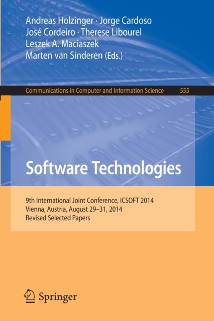 Software Technologies : 9th International Joint Conference, ICSOFT 2014, Vienna, Austria, August 29-31, 2014, Revised Selected Papers, Paperback / softback Book
