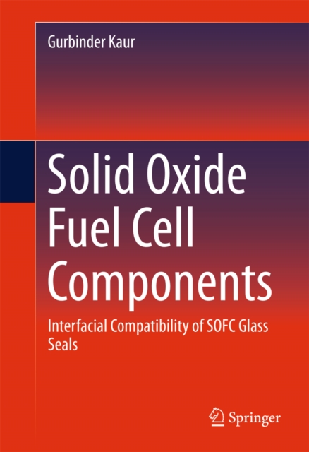 Solid Oxide Fuel Cell Components : Interfacial Compatibility of SOFC Glass Seals, PDF eBook