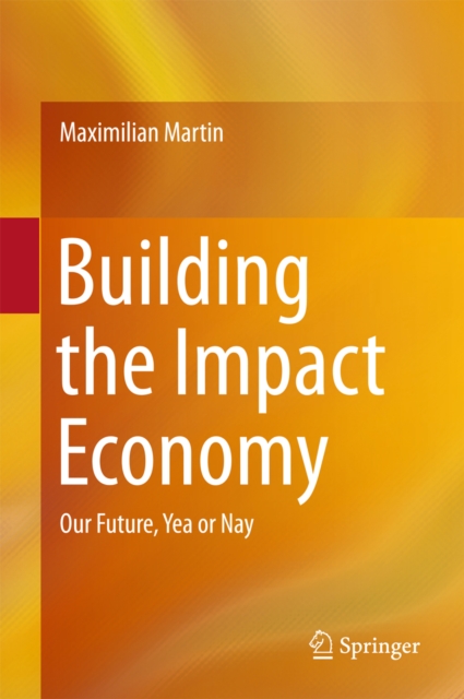 Building the Impact Economy : Our Future, Yea or Nay, PDF eBook