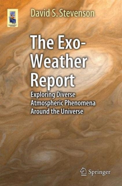 The Exo-Weather Report : Exploring Diverse Atmospheric Phenomena Around the Universe, Paperback / softback Book