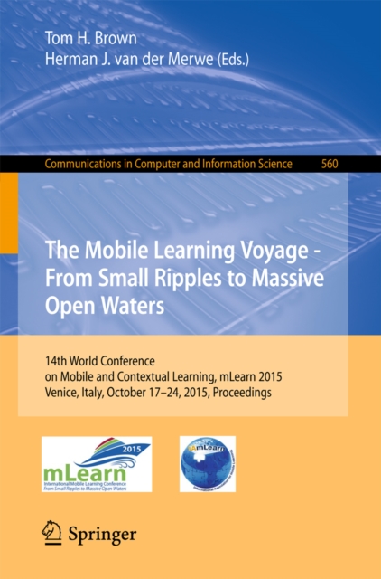 The Mobile Learning Voyage - From Small Ripples to Massive Open Waters : 14th World Conference on Mobile and Contextual Learning, mLearn 2015, Venice, Italy, October 17-24, 2015, Proceedings, PDF eBook