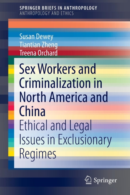 Sex Workers and Criminalization in North America and China : Ethical and Legal Issues in Exclusionary Regimes, Paperback / softback Book