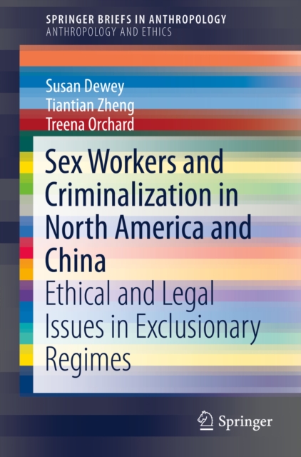 Sex Workers and Criminalization in North America and China : Ethical and Legal Issues in Exclusionary Regimes, PDF eBook