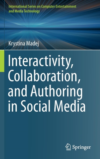 Interactivity, Collaboration, and Authoring in Social Media, Hardback Book