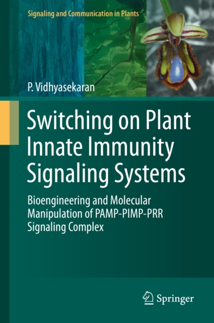 Switching on Plant Innate Immunity Signaling Systems : Bioengineering and Molecular Manipulation of PAMP-PIMP-PRR Signaling Complex, PDF eBook