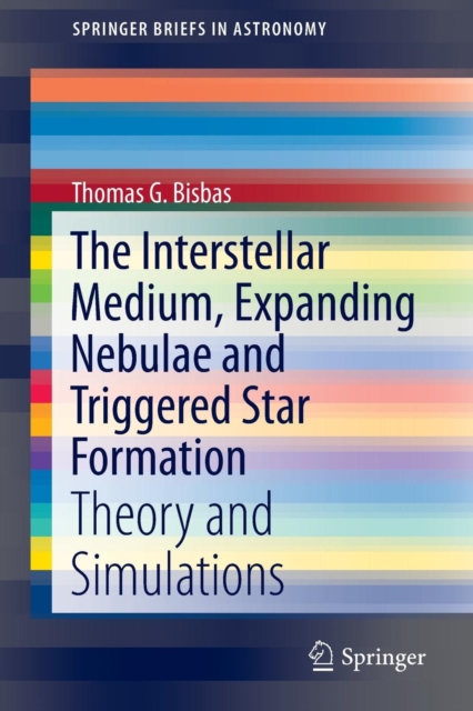 The Interstellar Medium, Expanding Nebulae and Triggered Star Formation : Theory and Simulations, Paperback / softback Book