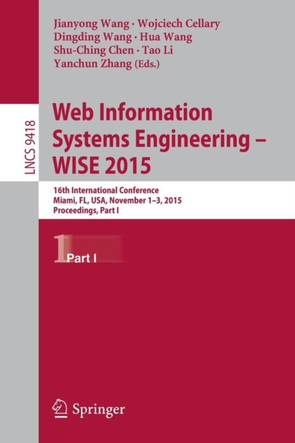 Web Information Systems Engineering – WISE 2015 : 16th International Conference, Miami, FL, USA, November 1-3, 2015, Proceedings, Part I, Paperback / softback Book
