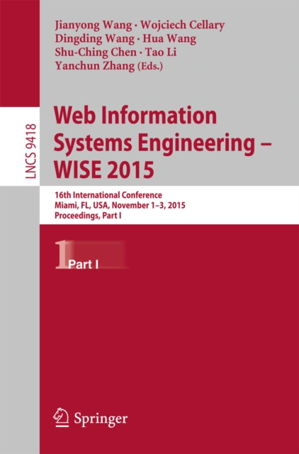 Web Information Systems Engineering - WISE 2015 : 16th International Conference, Miami, FL, USA, November 1-3, 2015, Proceedings, Part I, PDF eBook