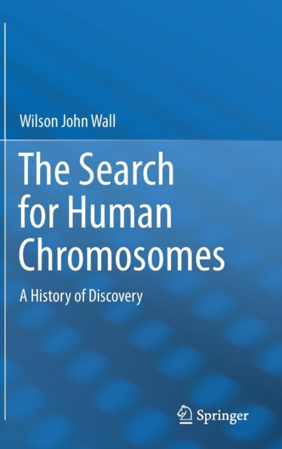 The Search for Human Chromosomes : A History of Discovery, Hardback Book