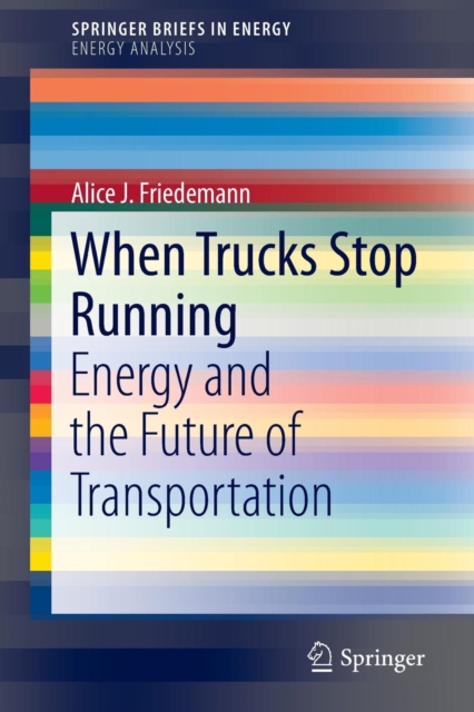 When Trucks Stop Running : Energy and the Future of Transportation, Paperback / softback Book