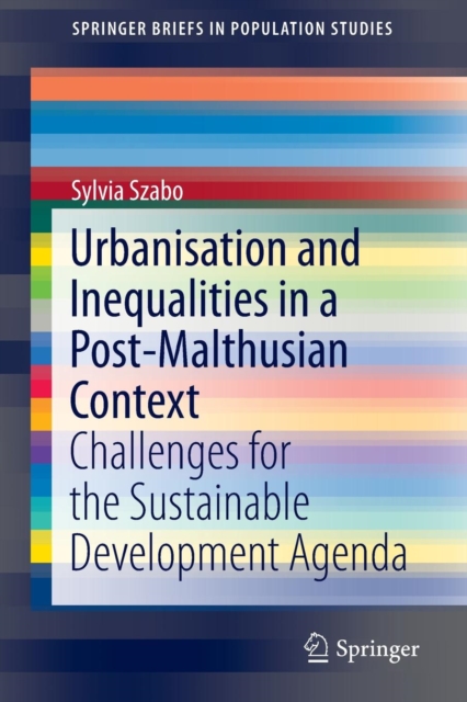 Urbanisation and Inequalities in a Post-Malthusian Context : Challenges for the Sustainable Development Agenda, Paperback / softback Book