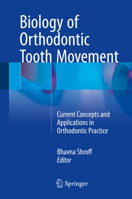 Biology of Orthodontic Tooth Movement : Current Concepts and Applications in Orthodontic Practice, PDF eBook