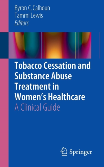 Tobacco Cessation and Substance Abuse Treatment in Women's Healthcare : A Clinical Guide, Paperback / softback Book