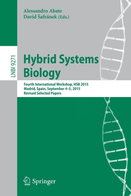 Hybrid Systems Biology : Fourth International Workshop, HSB 2015, Madrid, Spain, September 4-5, 2015. Revised Selected Papers, Paperback / softback Book