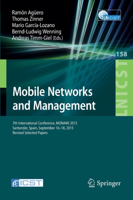 Mobile Networks and Management : 7th International Conference, MONAMI 2015, Santander, Spain, September 16-18, 2015, Revised Selected Papers, Paperback / softback Book