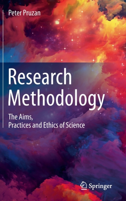Research Methodology : The Aims, Practices and Ethics of Science, Hardback Book