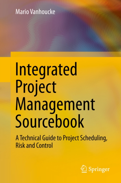 Integrated Project Management Sourcebook : A Technical Guide to Project Scheduling, Risk and Control, PDF eBook