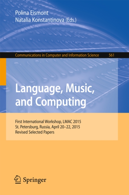 Language, Music, and Computing : First International Workshop, LMAC 2015, St. Petersburg, Russia, April 20-22, 2015, Revised Selected Papers, PDF eBook