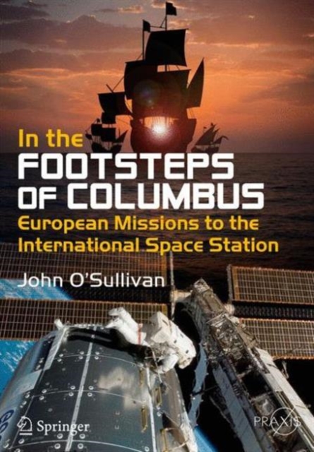 In the Footsteps of Columbus : European Missions to the International Space Station, Paperback / softback Book