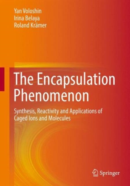 The Encapsulation Phenomenon : Synthesis, Reactivity and Applications of Caged Ions and Molecules, Hardback Book