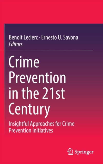 Crime Prevention in the 21st Century : Insightful Approaches for Crime Prevention Initiatives, Hardback Book