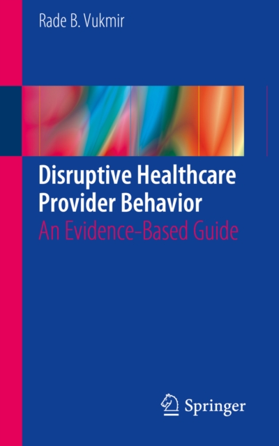 Disruptive Healthcare Provider Behavior : An Evidence-Based Guide, PDF eBook