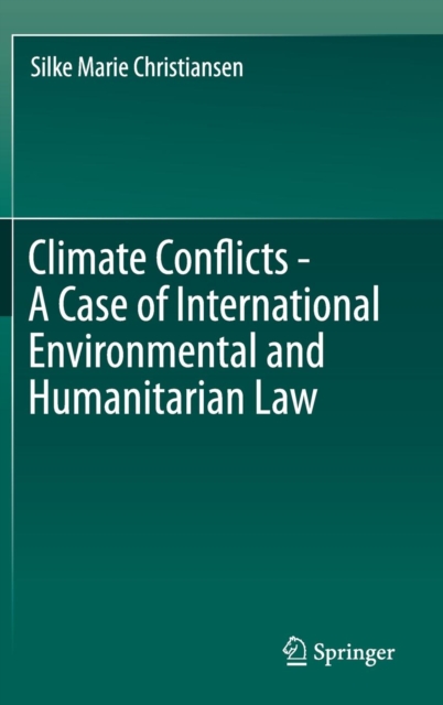 Climate Conflicts - A Case of International Environmental and Humanitarian Law, Hardback Book