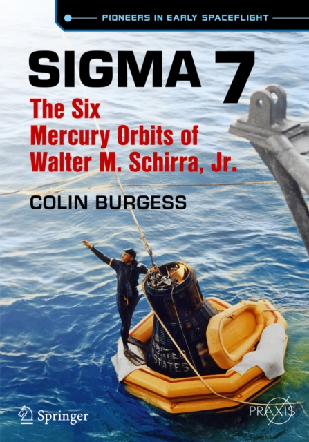 Sigma 7 : The Six Mercury Orbits of Walter M. Schirra, Jr., PDF eBook