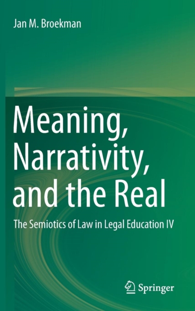 Meaning, Narrativity, and the Real : The Semiotics of Law in Legal Education IV, Hardback Book