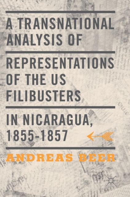 A Transnational Analysis of Representations of the US Filibusters in Nicaragua, 1855-1857, Hardback Book