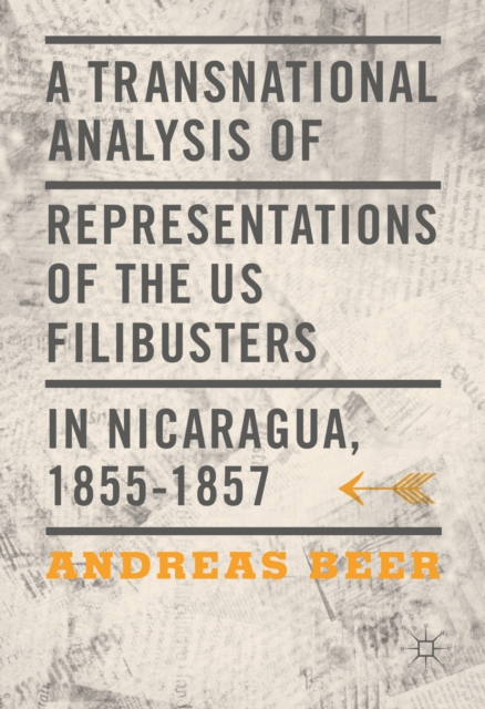 A Transnational Analysis of Representations of the US Filibusters in Nicaragua, 1855-1857, PDF eBook