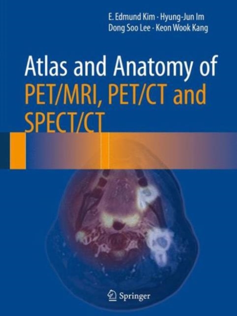 Atlas and Anatomy of PET/MRI, PET/CT and SPECT/CT, Hardback Book