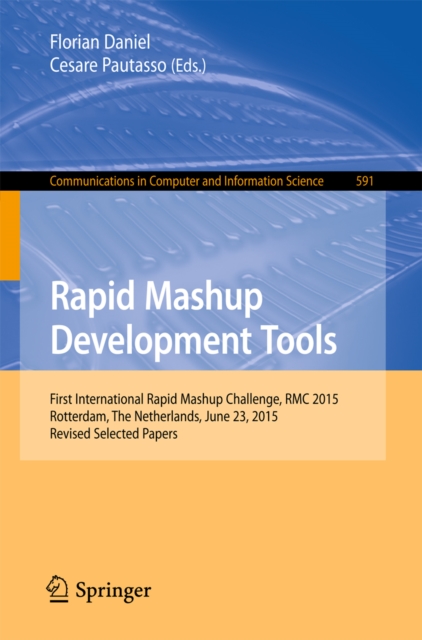 Rapid Mashup Development Tools : First International Rapid Mashup Challenge, RMC 2015, Rotterdam, The Netherlands, June 23, 2015, Revised Selected Papers, PDF eBook
