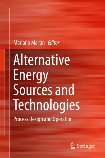 Alternative Energy Sources and Technologies : Process Design and Operation, PDF eBook