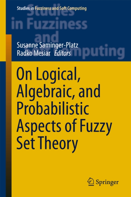 On Logical, Algebraic, and Probabilistic Aspects of Fuzzy Set Theory, PDF eBook