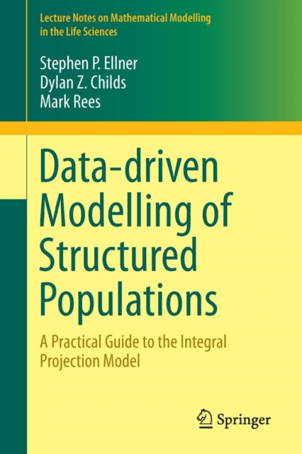 Data-driven Modelling of Structured Populations : A Practical Guide to the Integral Projection Model, Paperback / softback Book