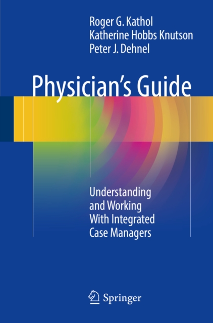 Physician's Guide : Understanding and Working With Integrated Case Managers, PDF eBook