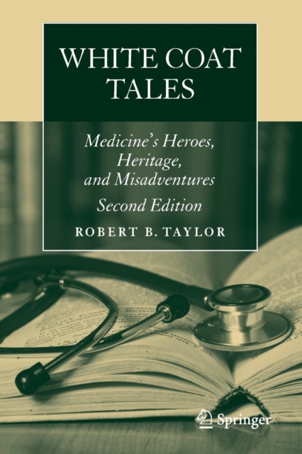 White Coat Tales : Medicine's Heroes, Heritage, and Misadventures, Paperback / softback Book